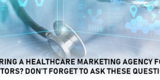 Hiring a Healthcare Marketing Agency for Doctors? Don’t Forget to Ask These Questions