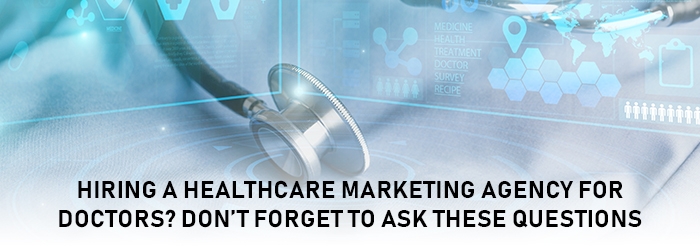 Hiring a Healthcare Marketing Agency for Doctors Dont Forget to Ask These Questions
