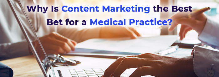 Why Is Content Marketing the Best Bet for a Medical Practice