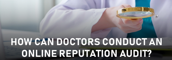 How Can Doctors Conduct an Online Reputation Audit