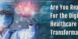 Are You Ready For the Digital Healthcare Transformation?
