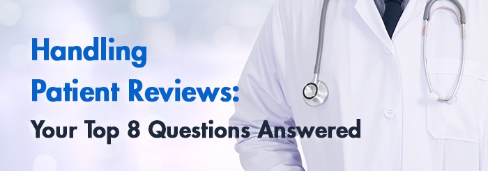 Handling Patient Reviews Your Top 8 Questions Answered