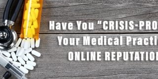 Have You “Crisis-Proofed” Your Medical Practice’s Online Reputation?