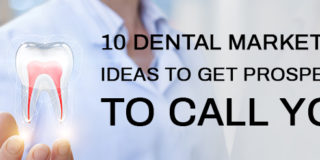 10 Dental Marketing Ideas to Get Prospects to Call You