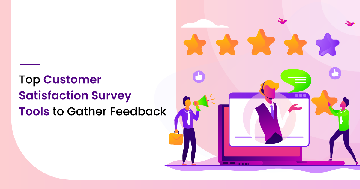 Top 7 Customer Satisfaction Survey Tools to Gather Feedback