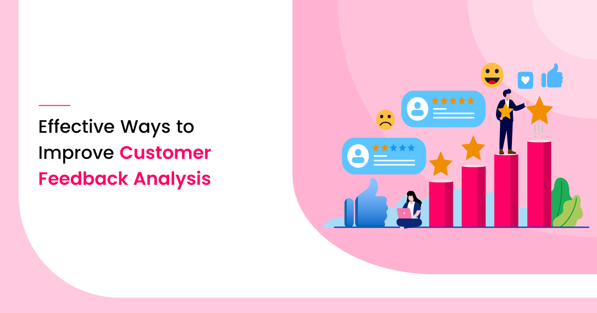 6 Effective Ways to Improve Customer Feedback Analysis