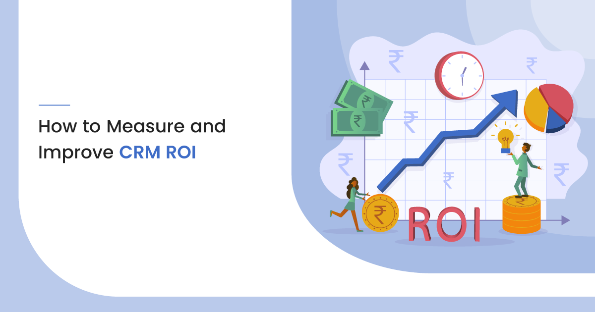 How to Measure and Improve CRM ROI