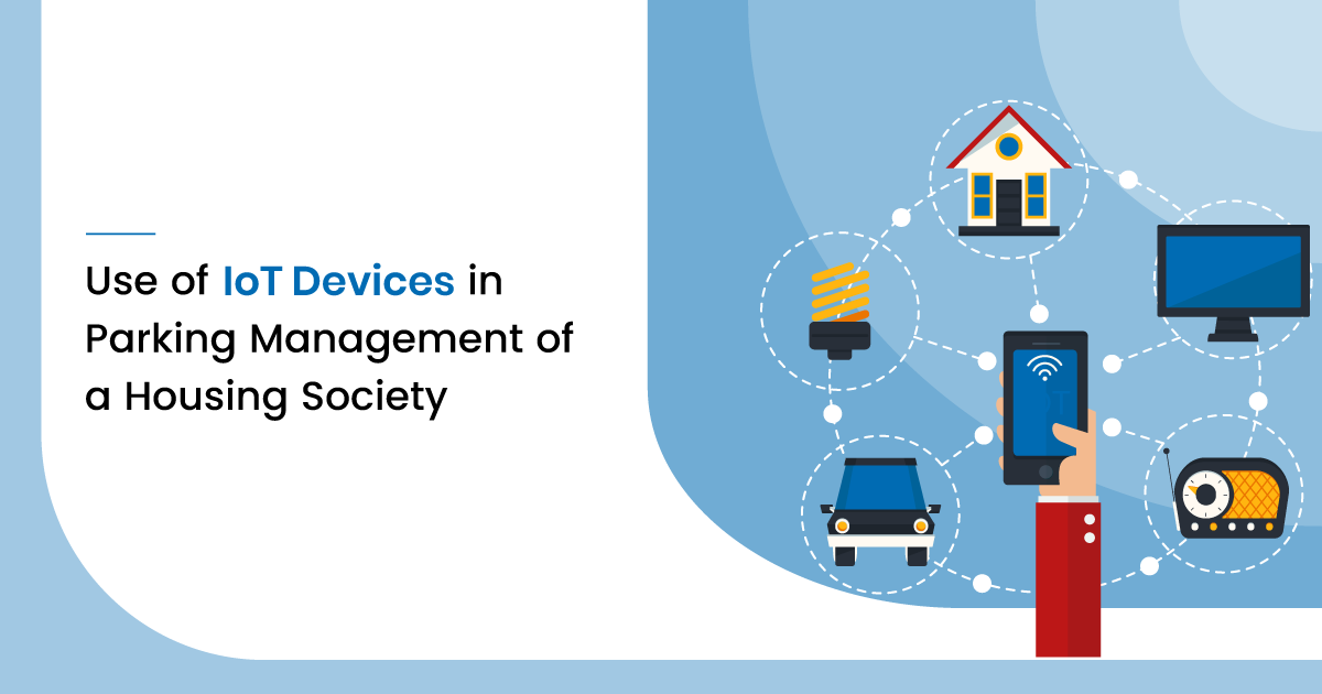 Use of IoT Devices in Parking Management of a Housing Society