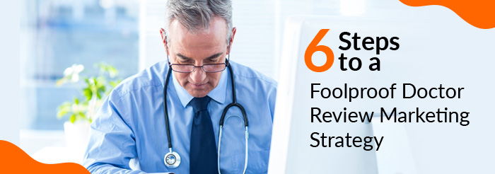 6 Steps to a Foolproof Doctor Review Marketing Strategy
