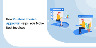 How Custom Invoice Approval Helps You Make Best Invoices