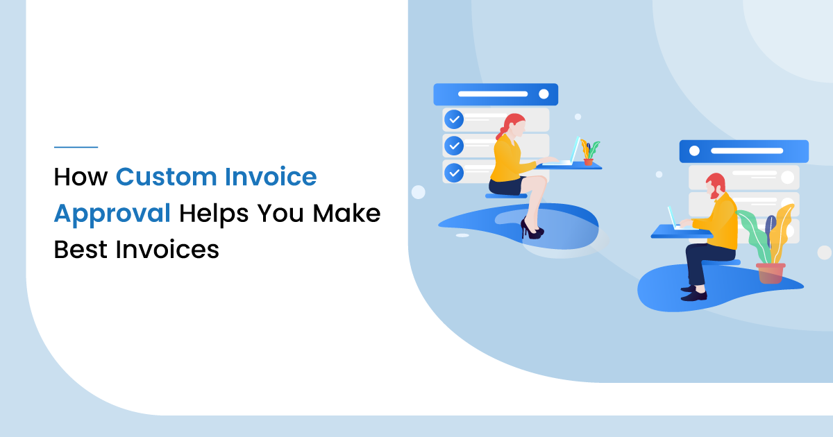 How Custom Invoice Approval Helps You Make Best Invoices