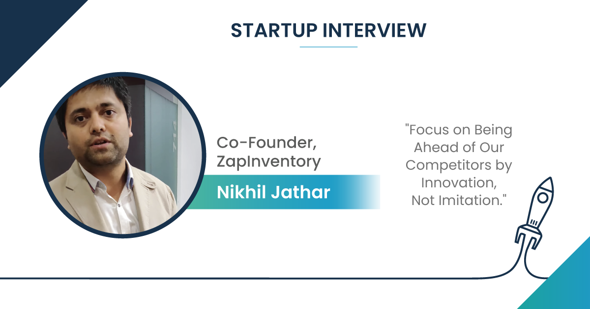 Startup Interview with Nikhil Jathar Co Founder of ZapInventory