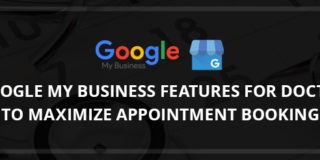 3 Google My Business Features for Doctors to Maximize Appointment Booking