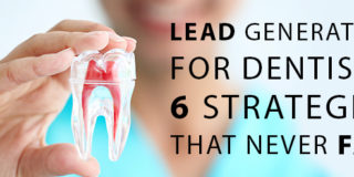 Lead Generation For Dentists: 6 Strategies That Never Fail