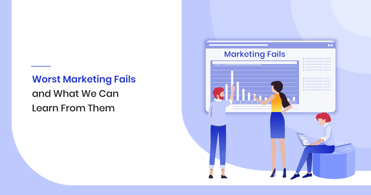 6 of The Worst Marketing Fails and What We Can Learn From Them