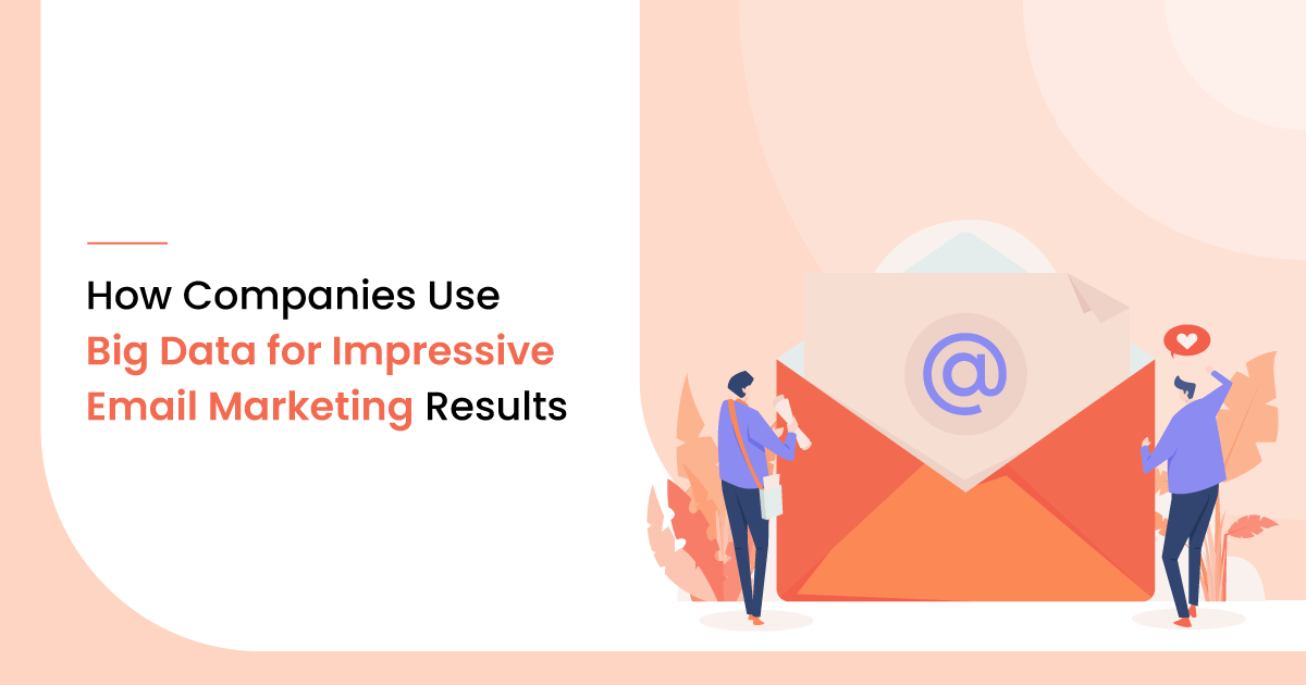 How Companies Use Big Data for Impressive Email Marketing Results?