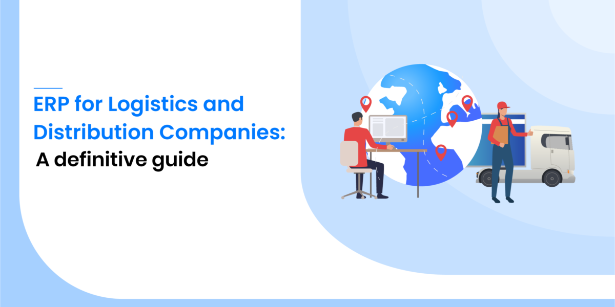 ERP for Logistics and Distribution Companies : A Definitive Guide