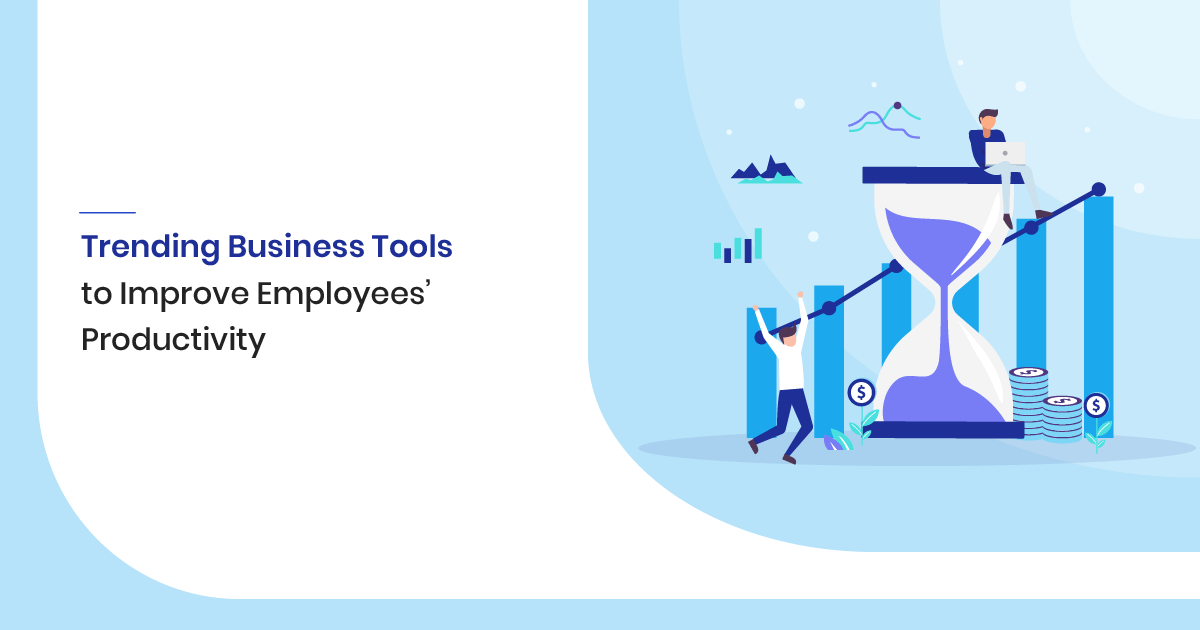TOP 8 Trending Business Tools to Improve Employees Productivity