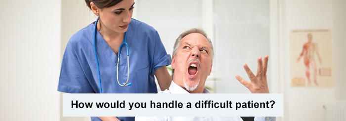 How would you handle a difficult patient