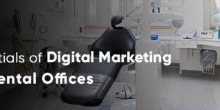 5 Essentials of Digital Marketing for Dental Offices