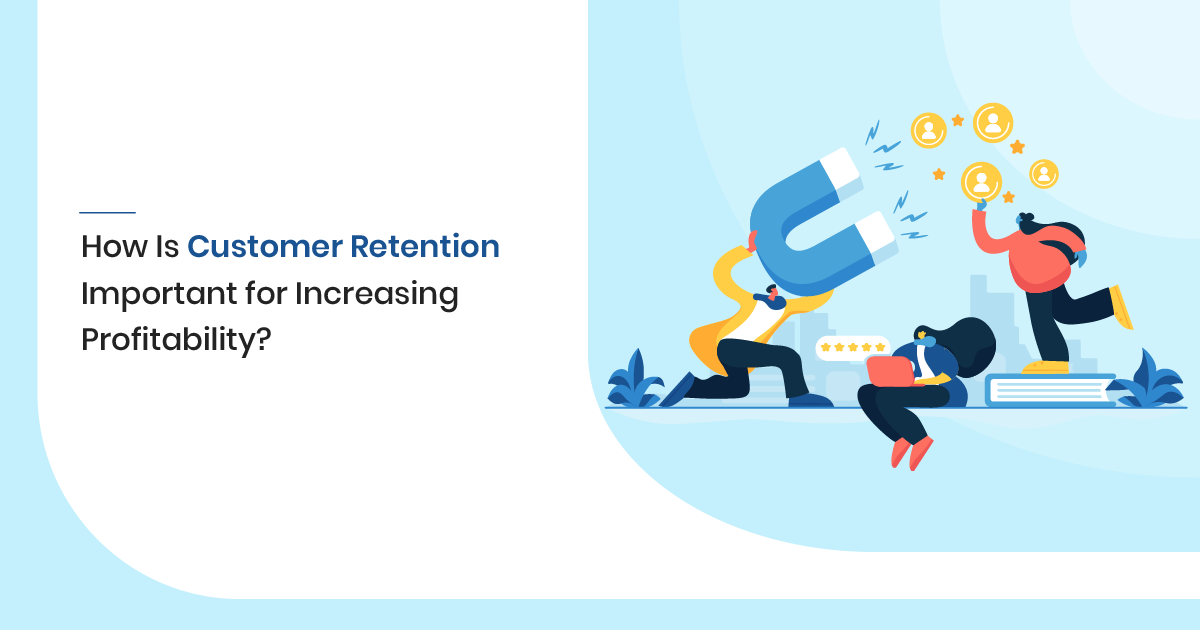 How is Customer Retention Important for Increasing Profitability