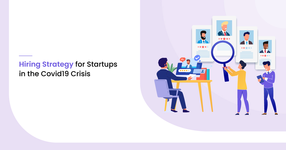 7 Hiring Strategies for Startups During COVID Crisis