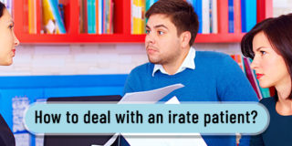 How to deal with an irate patient?