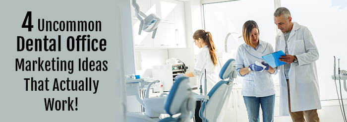 4 Uncommon Dental Office Marketing Ideas That Actually Work