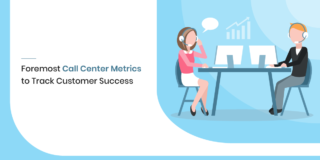 Foremost Call Center Metrics to Track Customer Success