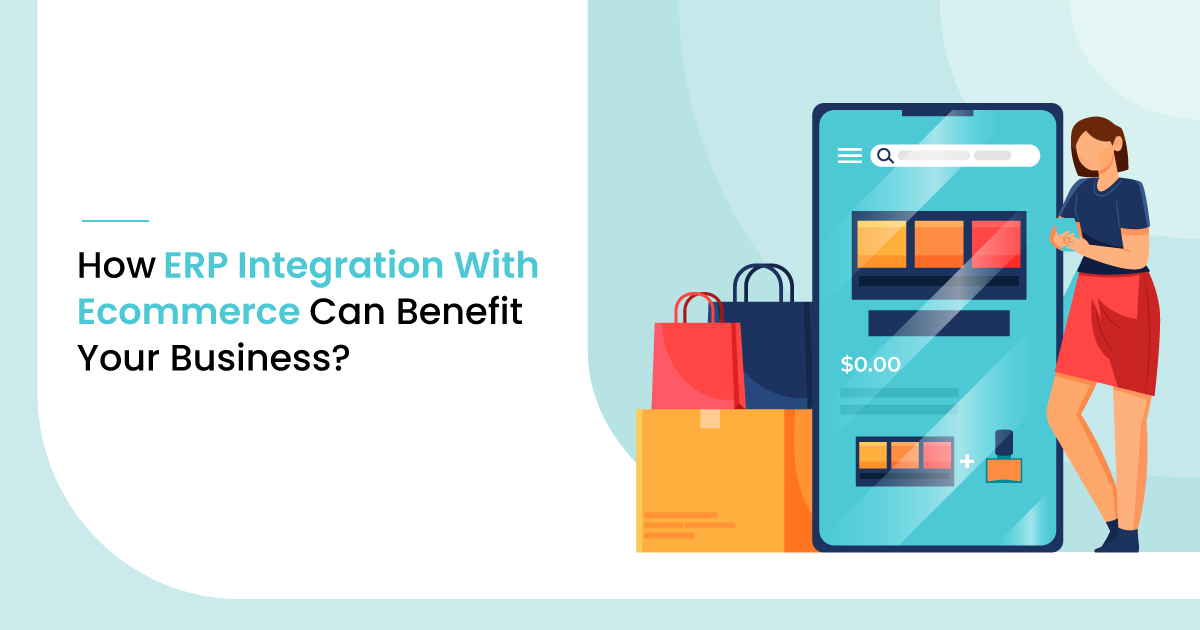How ERP Integration With Ecommerce Can Benefit Your Business