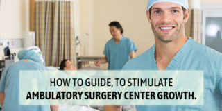 How to guide, to stimulate ambulatory surgery center growth.