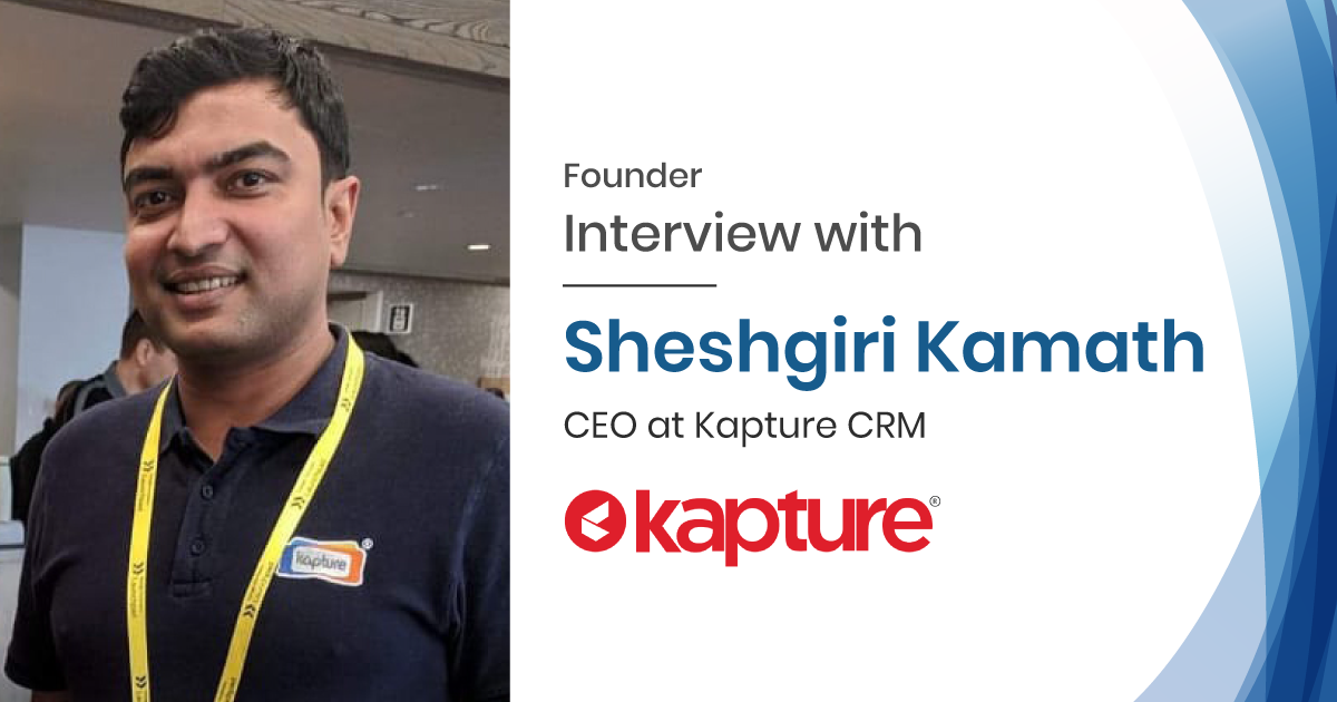 Interview with Sheshgiri Kamath CEO of Kapture CRM