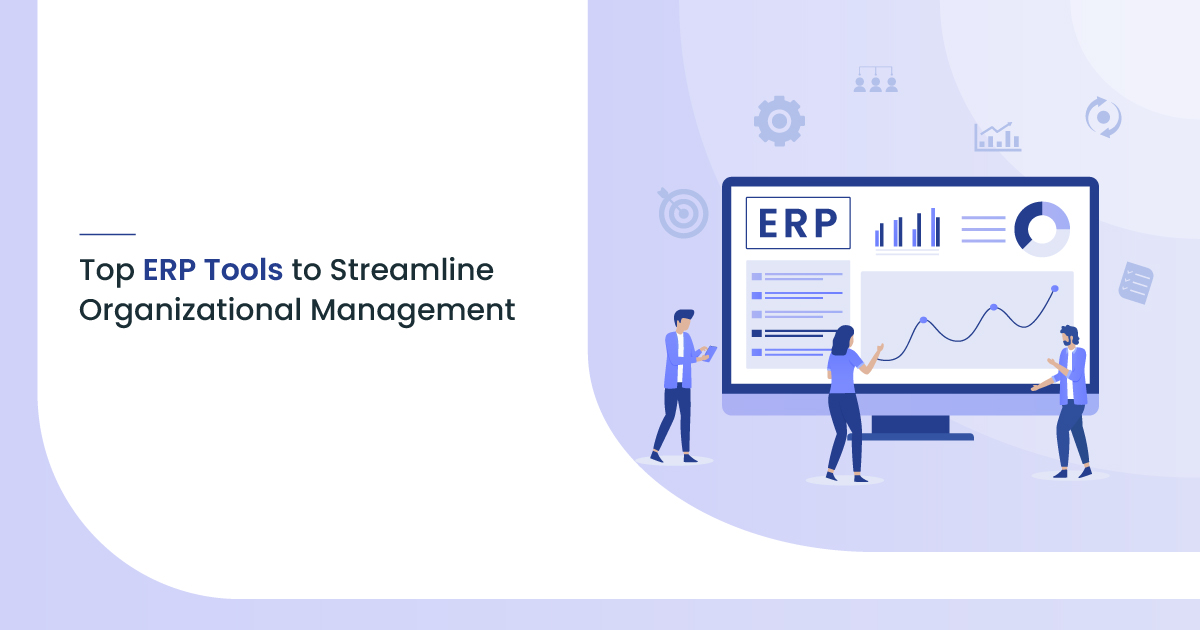 Top 10 ERP Tools to Streamline Organizational Management
