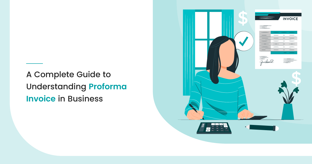 A Complete Guide to Understanding Proforma Invoice in Business