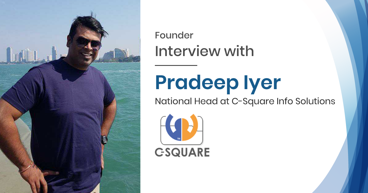 Interview with Pradeep Iyer National Head of C-Square