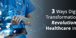 3 Ways Digital Transformation Will Revolutionize Healthcare in 2021