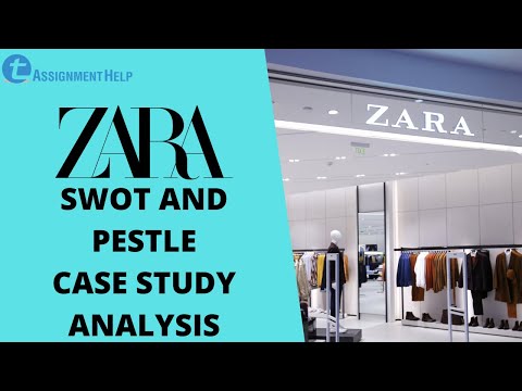 Zara Case Study | SWOT and PESTLE Analysis | Total Assignment Help In Depth Review