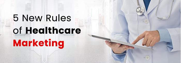 5 New Rules of Healthcare Marketing