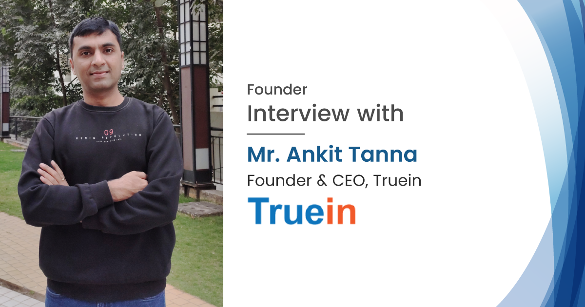 Interview with Mr Ankit Tanna CEO of Truein