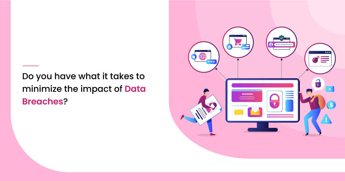 Do You Have What It Takes to Minimize the Impact of Data Breaches?
