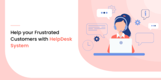 Help Your Frustrated Customers with HelpDesk System