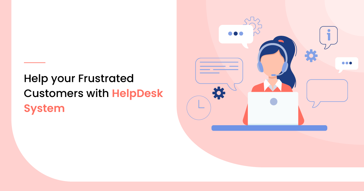 Help Your Frustrated Customers with HelpDesk System