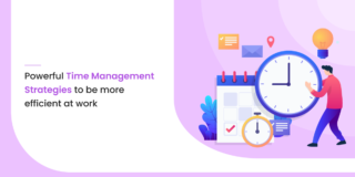 Powerful Time Management Strategies to Be More Efficient at Work