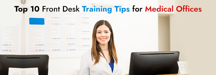 Top 10 Front Desk Training Tips for Medical Offices