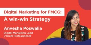 How an FMCG brand can integrate a Digital Marketing Strategy by Anvesha Poswalia, L’Oréal