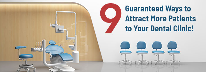 9 Guaranteed Ways to Attract More Patients to Your Dental Clinic