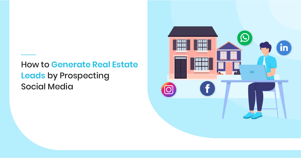 How to Generate Real Estate Leads by Prospecting Social Media
