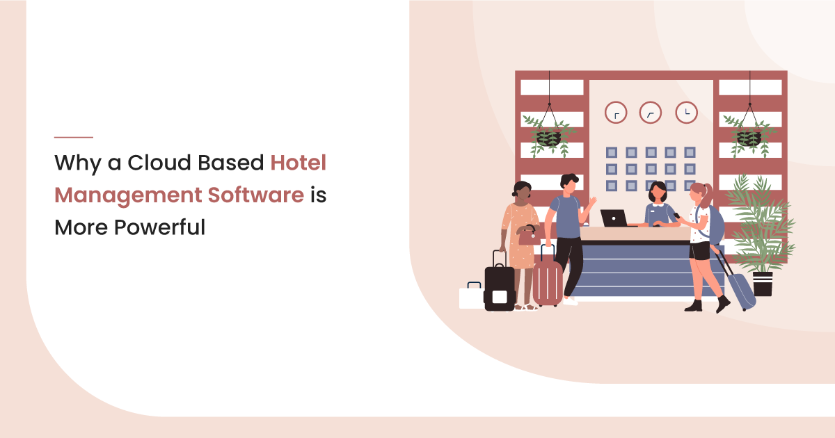 Why a Cloud Based Hotel Management Software is more powerful