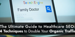 The Ultimate Guide to Healthcare SEO: 4 Techniques to Double Your Organic Traffic