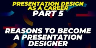 Reasons to become a presentation designerPresentation Design as a Career : part 5